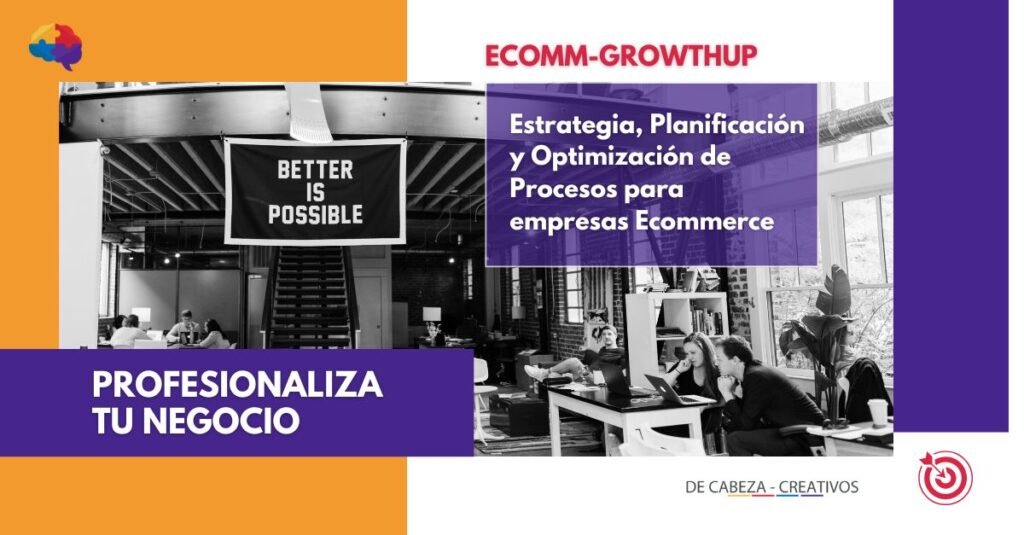 DE CABEZA CREATIVOS - CAPACITACION ECOMMERCE - ECOMM-GROWTHUP - Programa Integral Estrategia, Planificación y Optimización de Procesos para empresas