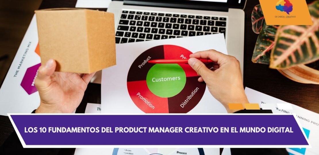 DE CABEZA CREATIVOS – CONSULTORA ECOMMERCE – Los 10 Fundamentos del Product Manager Creativo en el Mundo Digital