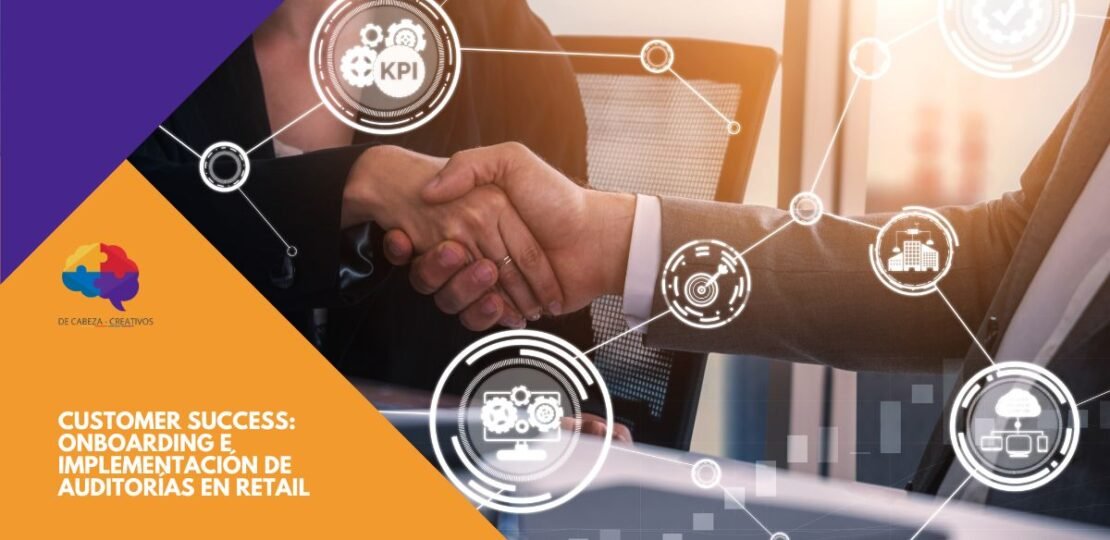 Customer Success_ Onboarding e Implementación de Auditorías en Retail – DE CABEZA CREATIVOS – CAPACITACION PARA EMPRESAS Y EMPRENDEDORES