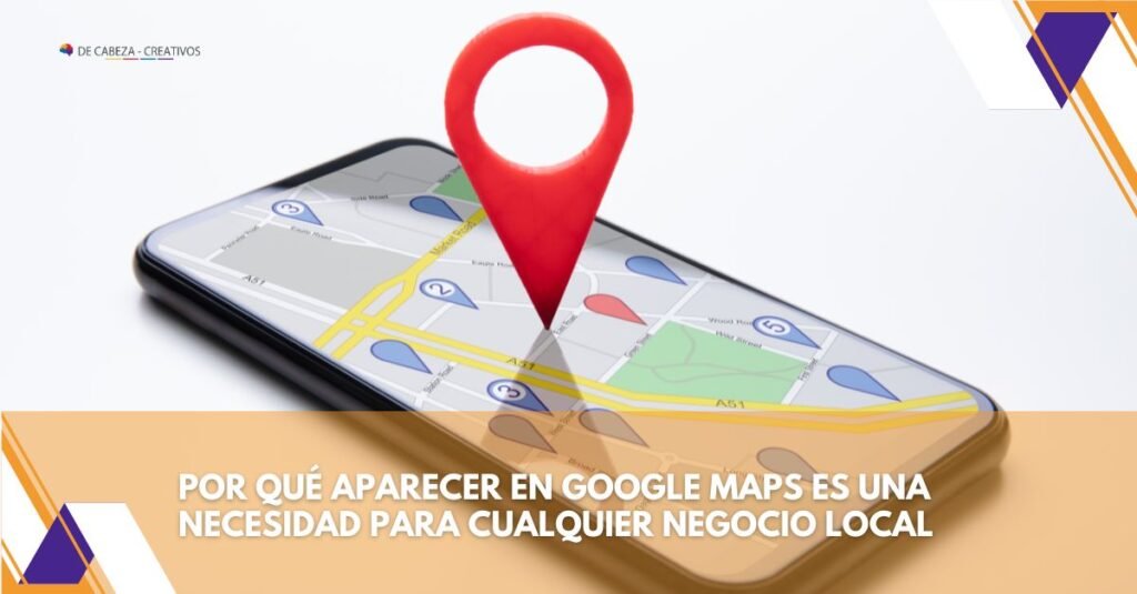 DE CABEZA CREATIVOS - Posicionamiento en Google Maps para Negocios Locales